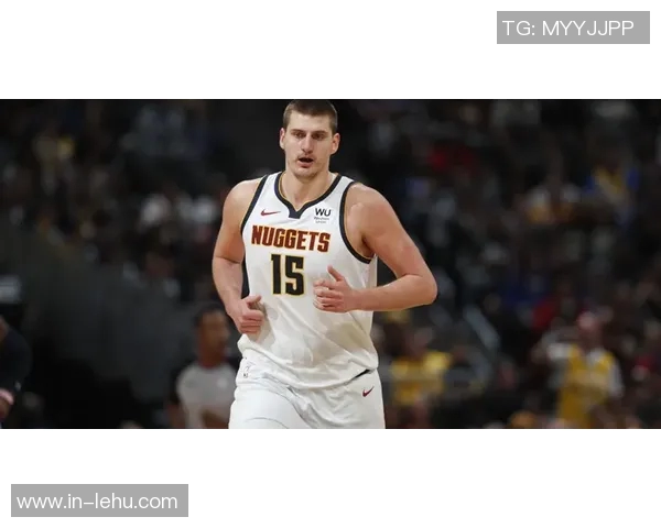 约基奇连续四场三双展现全能实力努力以正确方式打球追求顺利表现